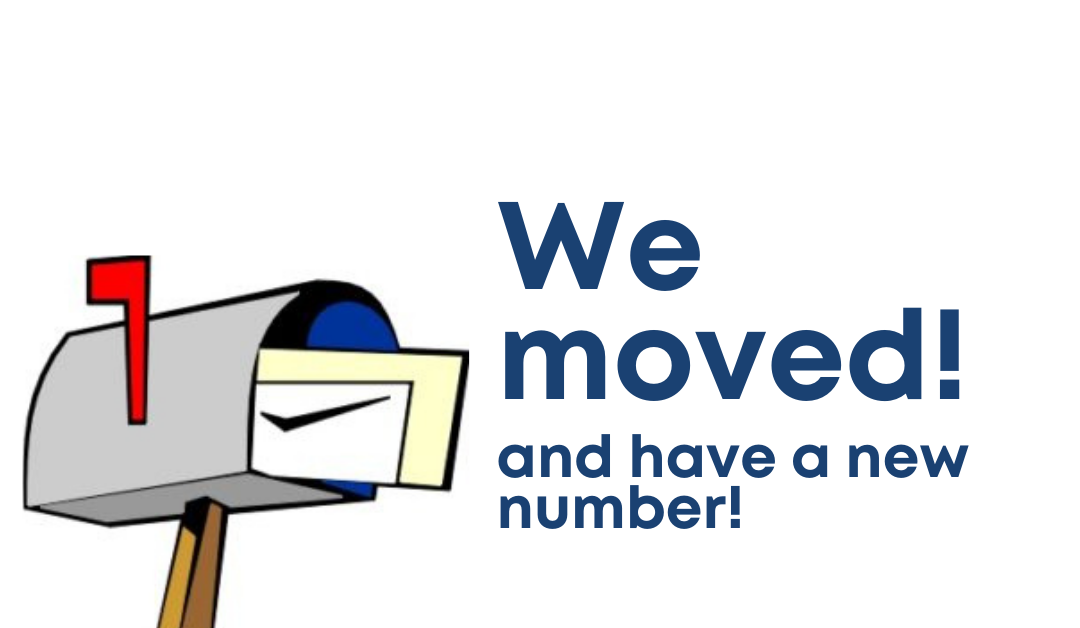 Friendly Reminder – Don’t forget we moved…AND have a new phone number