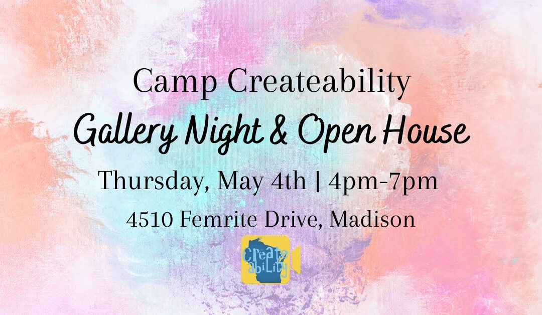 Camp Createability Gallery Night & Open House – May 4th